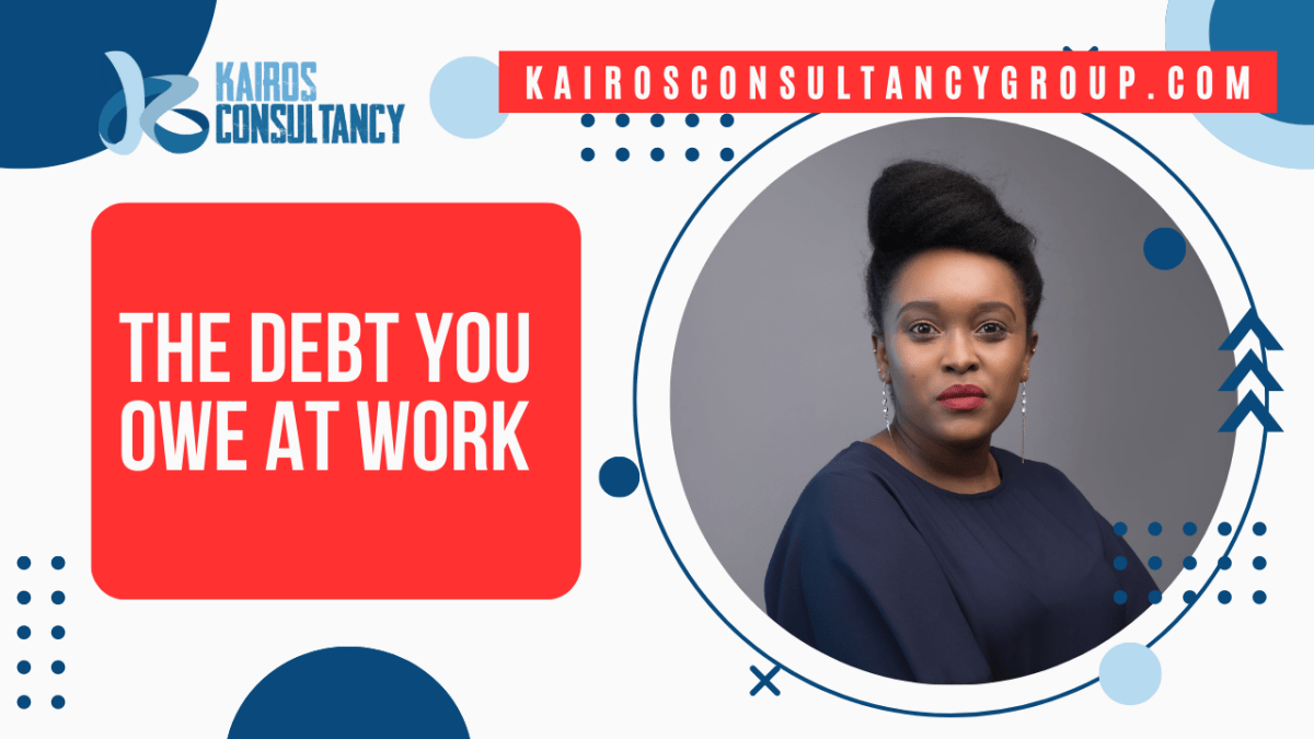 The Debt You Owe At Work | Kairos Consultancy&nbsp;Group