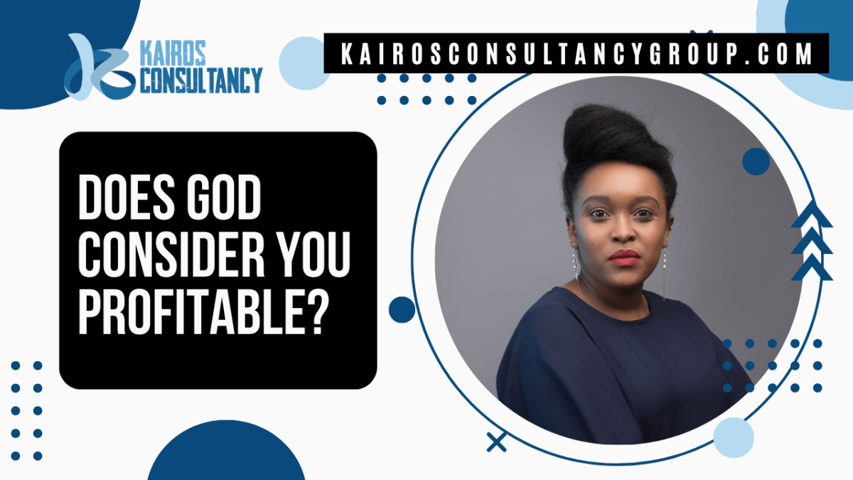 Does God Consider You Profitable? | Kairos Consultancy&nbsp;Group