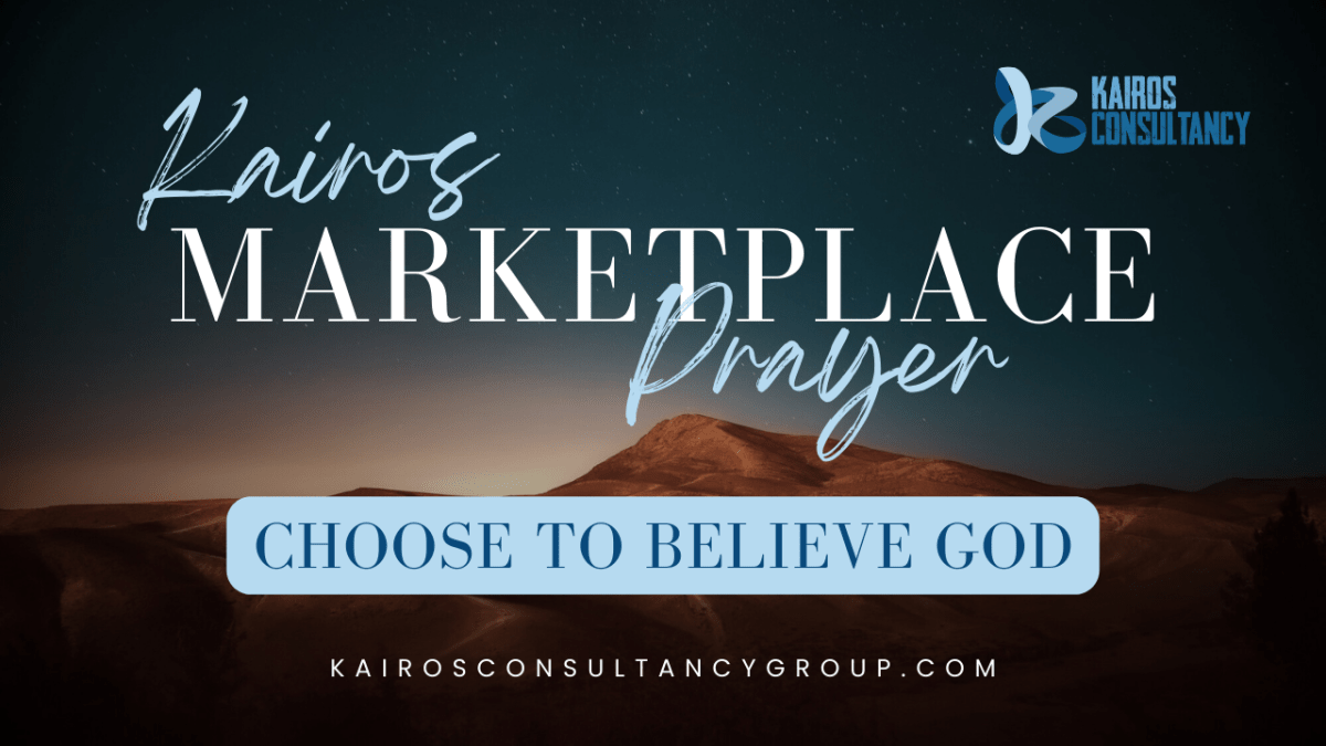 Choose To Believe God | Kairos Marketplace&nbsp;Prayer